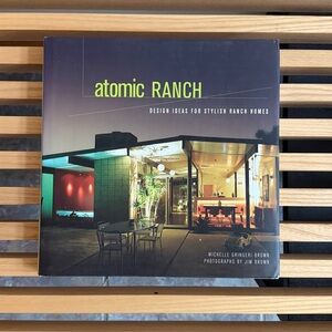 Atomic Ranch - Design Ideas for Stylish Ranch Homes Hardcover Book